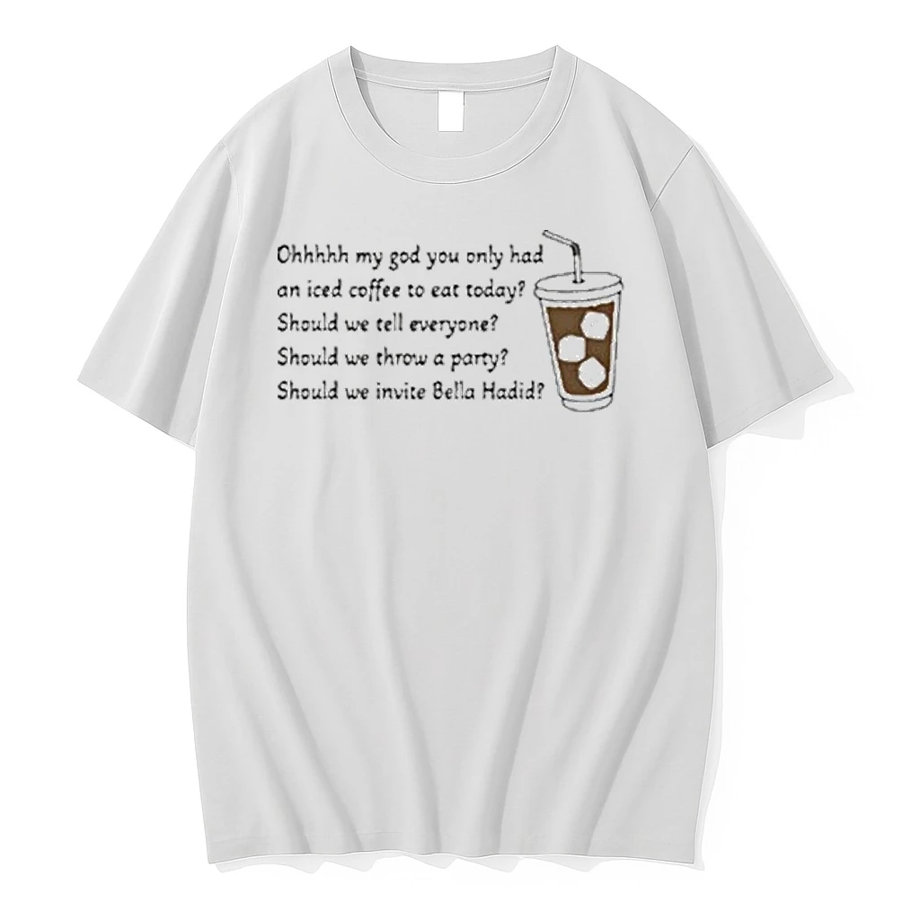 Ohhhhh My God You Only Had An Iced Coffee To Eat Today Tour 2026 Shirts