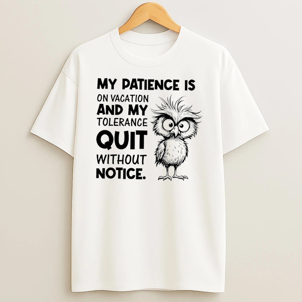 Owl My Patience Is On Vacation And My Tolerance Quit Without Notice Shirts