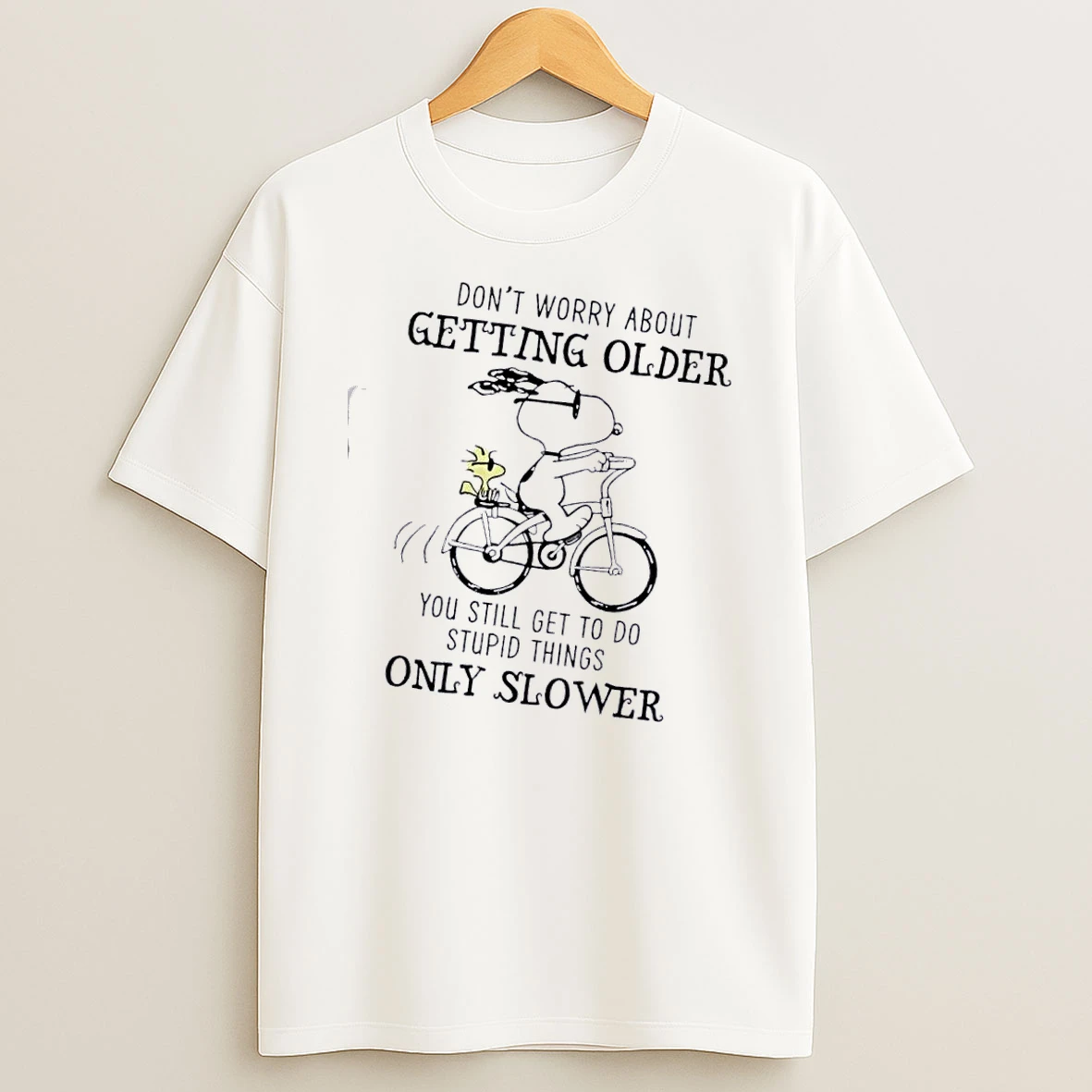 Peanuts Snoopy Dont Worry About Getting Older Youre Still Gonna Do Dumb Stuff Only Slower Shirts