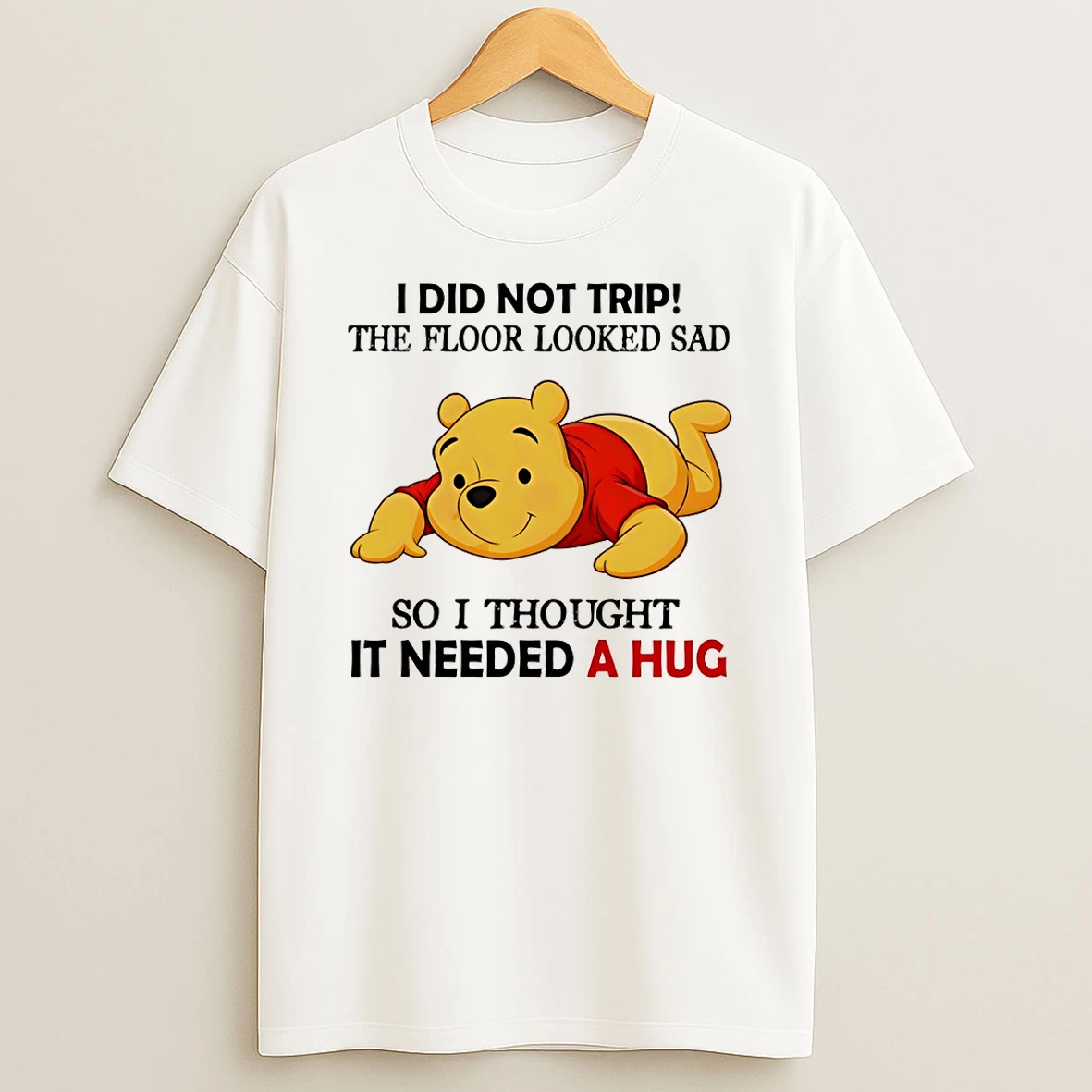 Pooh I Did Not Trip The Floor Looked Sad So I Thought It Needed A Hug Shirts