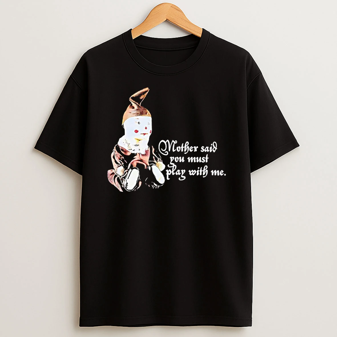 Puppet Mother Said You Must Play With Me Shirts