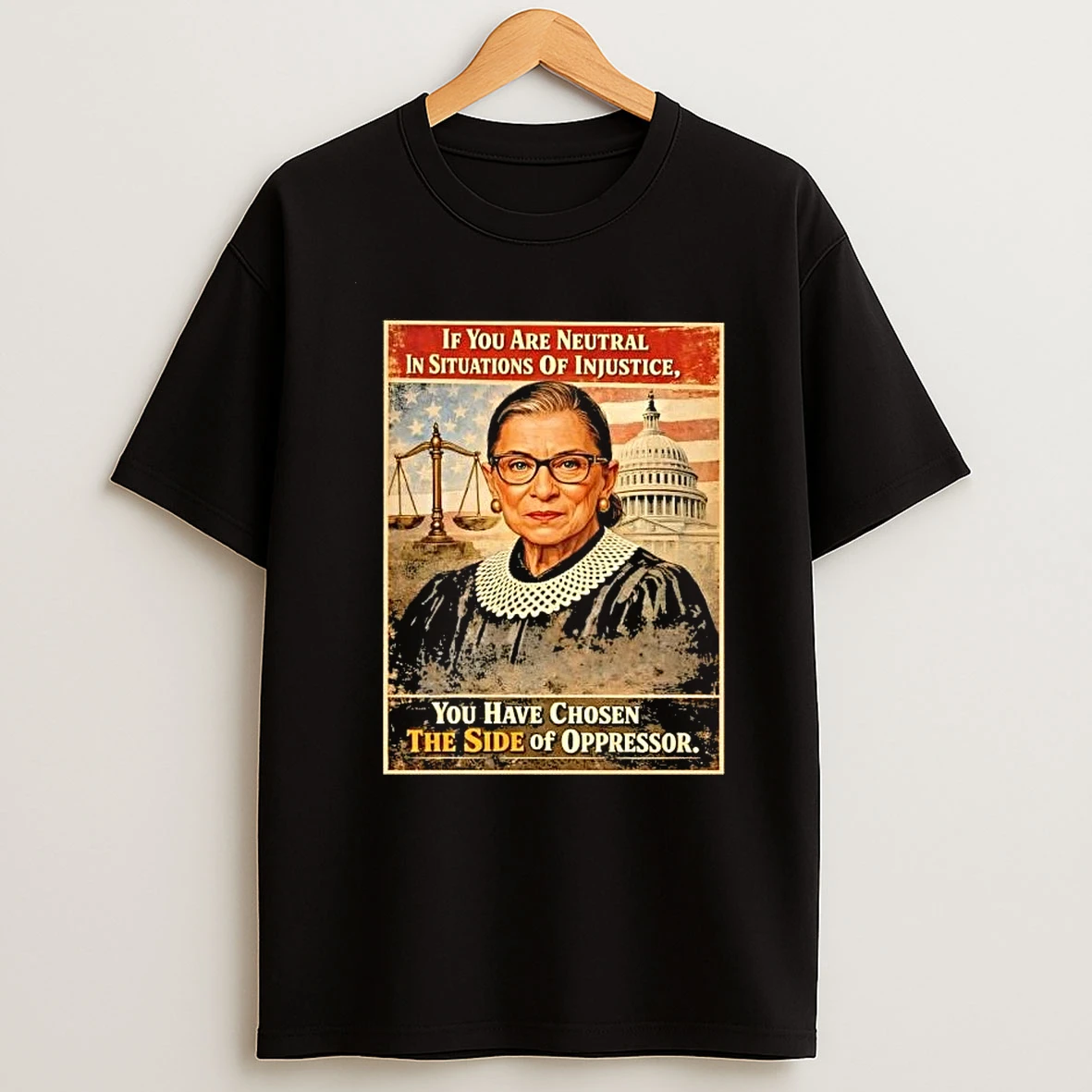Rbg If You Are Neutral In Situations Of Injustice You Have Chosen The Side Of Oppressor Shirts