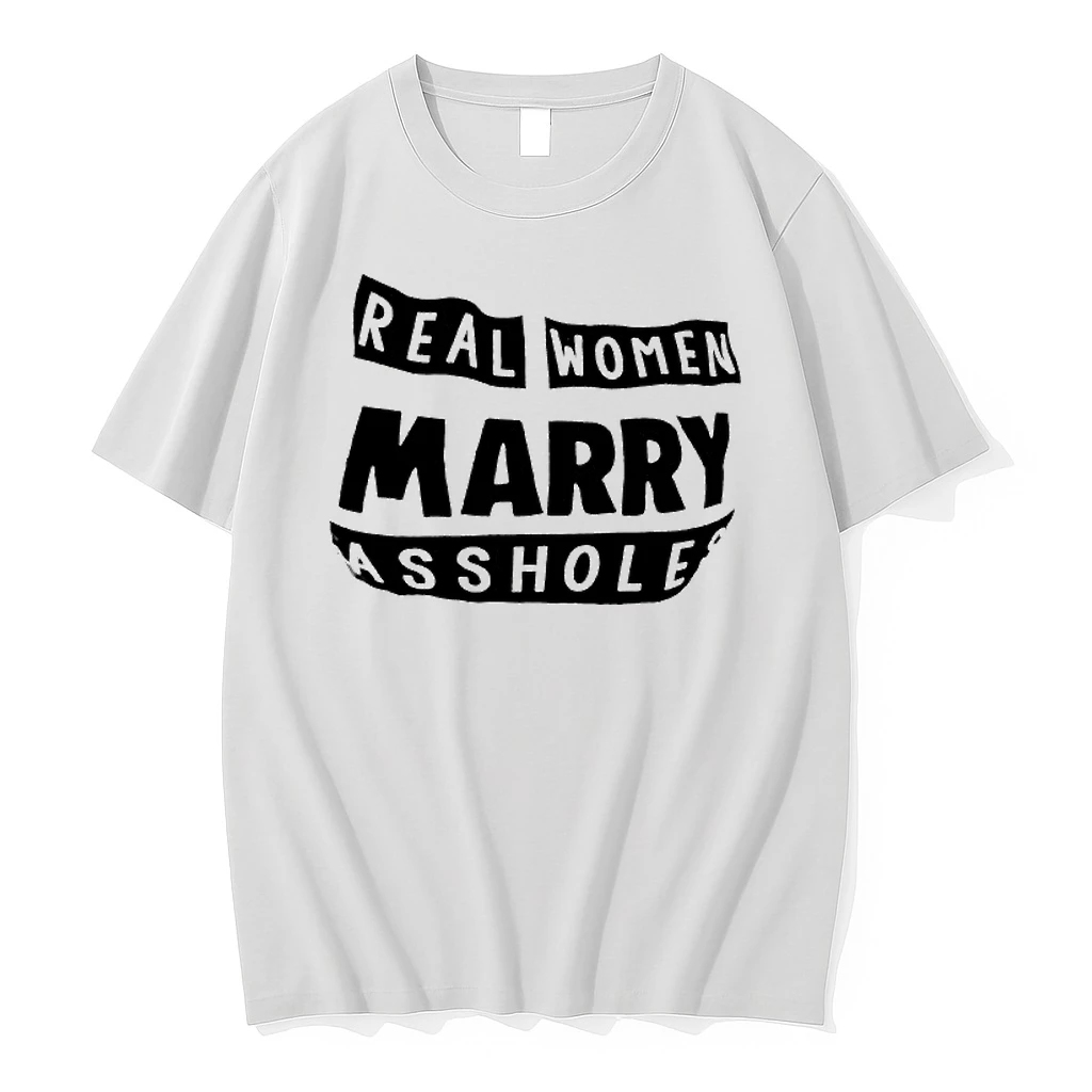 Real Women Marry Assholes Shirts