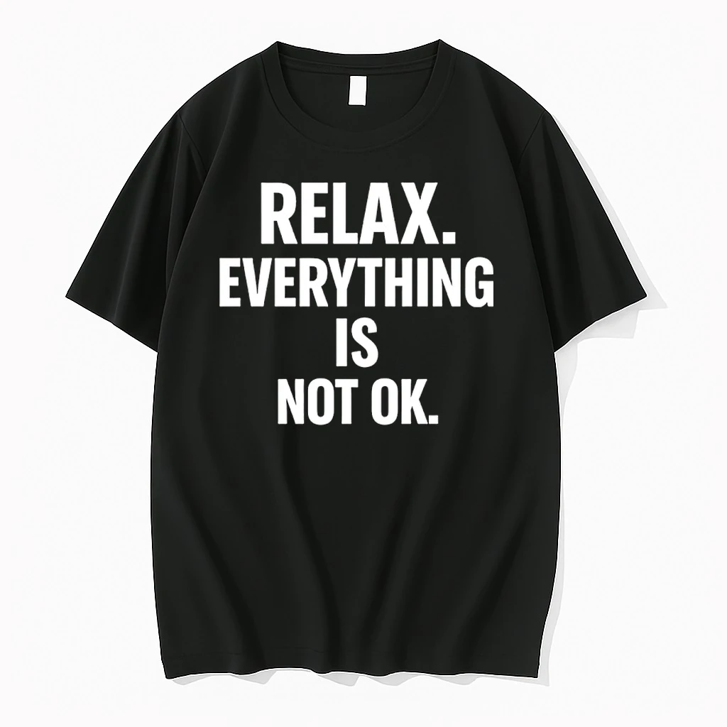 Relax Is Everything Is Not Ok Shirts