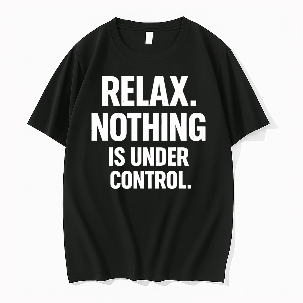 Relax Is Nothing Is Under Control Shirts