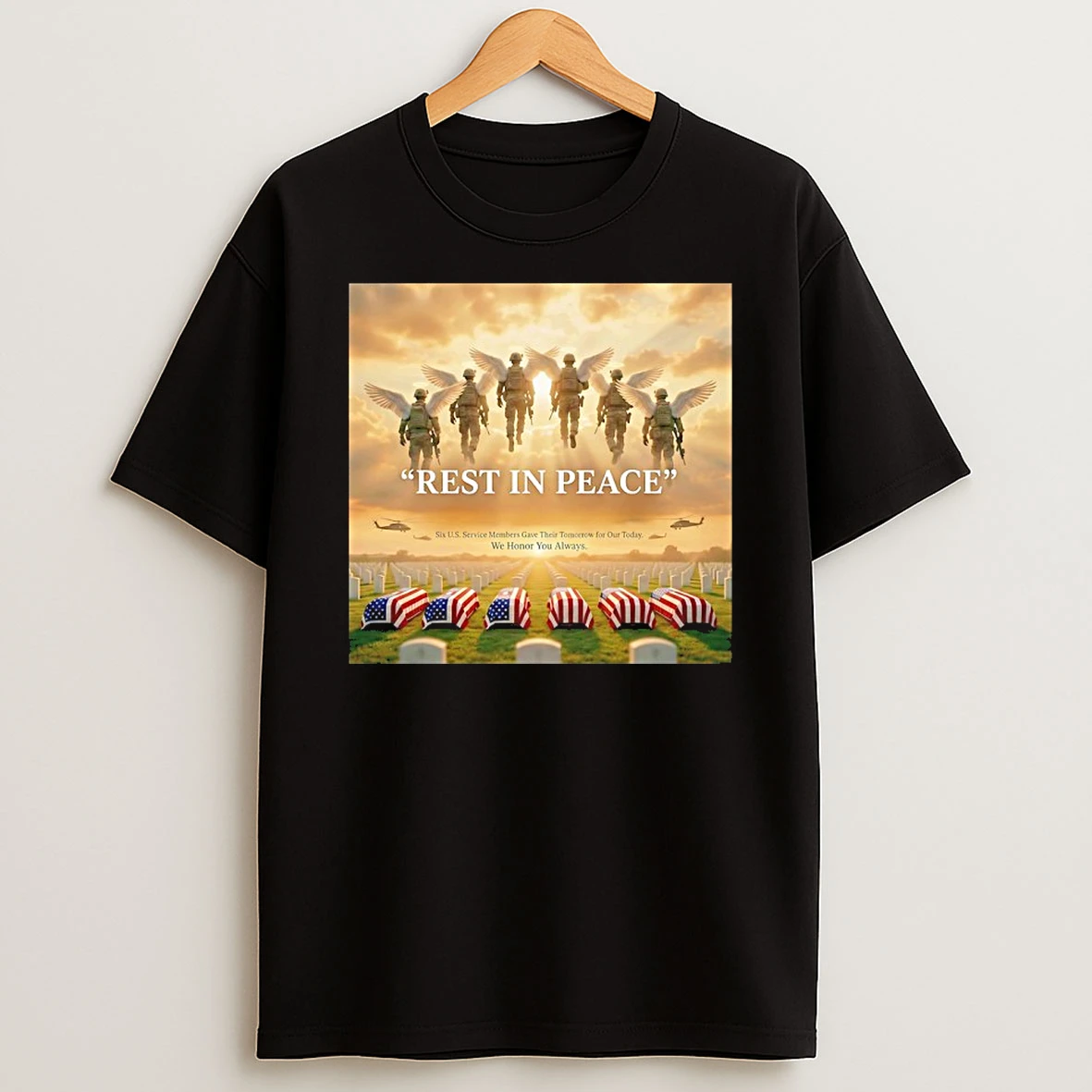 Rest In Peace Six U S Service Members Gave Their Tomorrow For Out Today Shirts