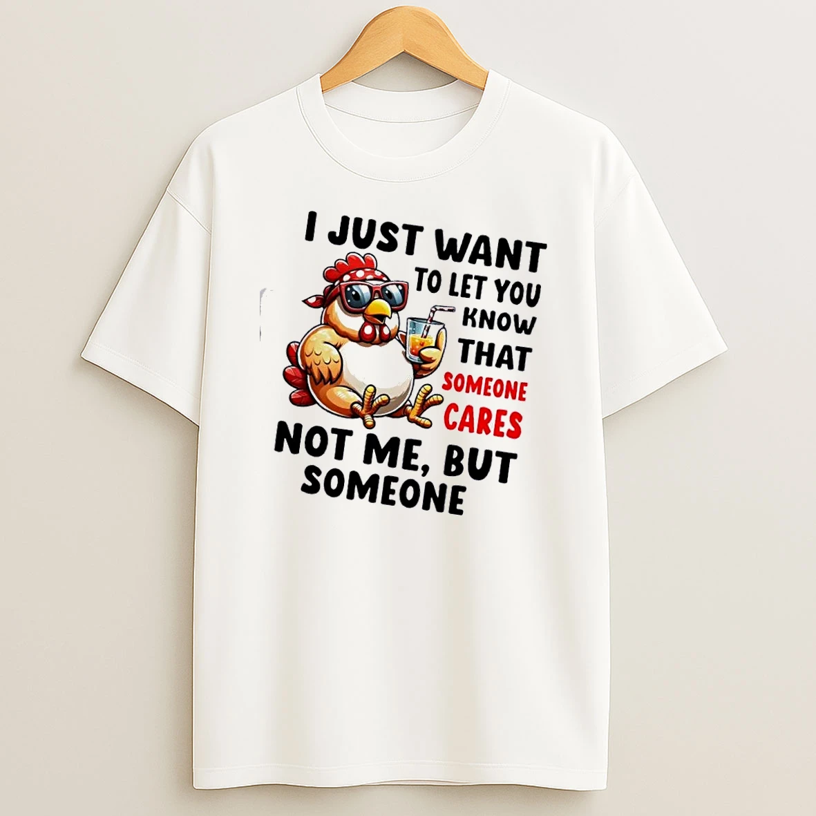 Rooster I Just Want You To Know That Someone Cares Not Me But Someone Shirts