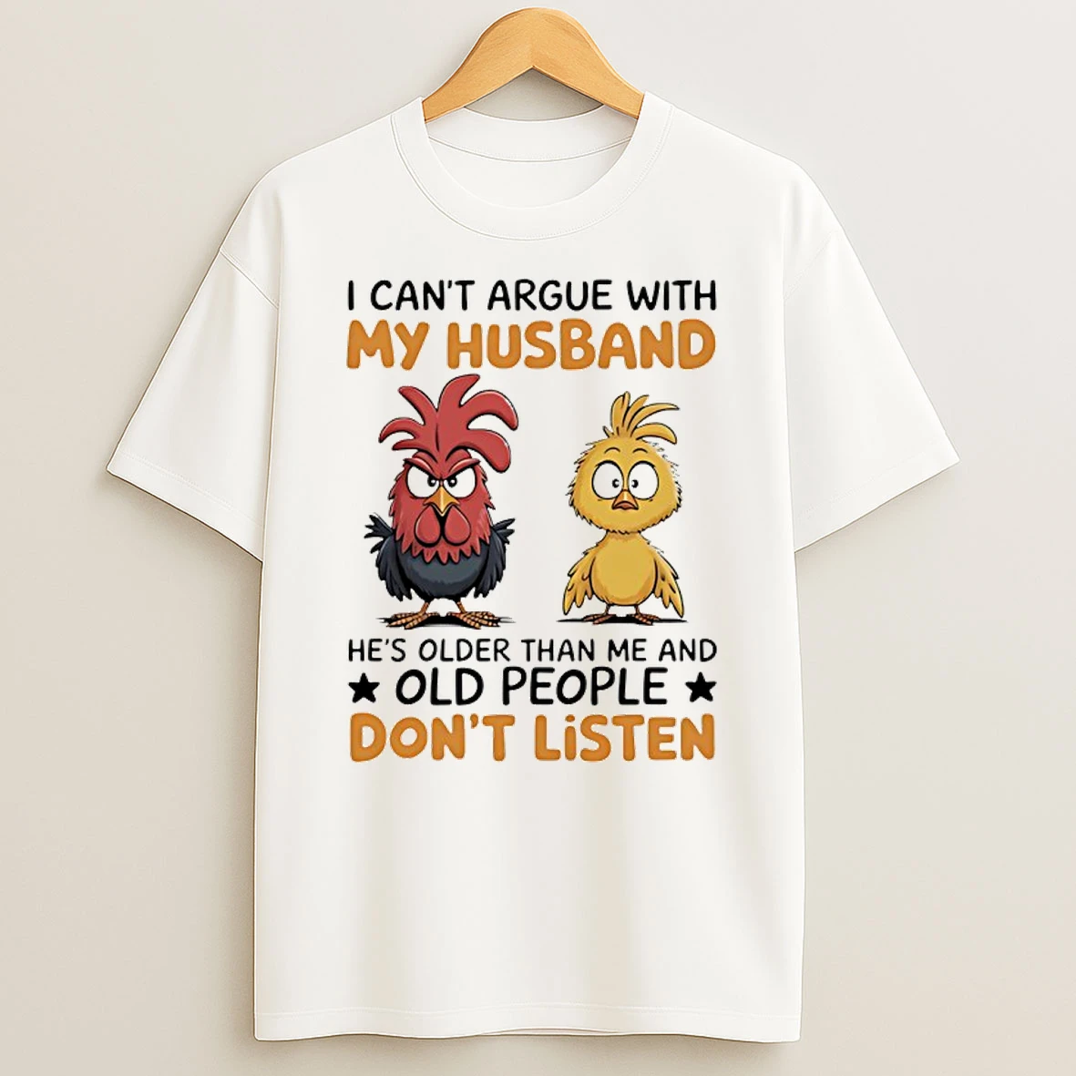 Rooster And Chick I Cant Argue With My Husband Hes Older Than Me And Old People Dont Listen Shirts