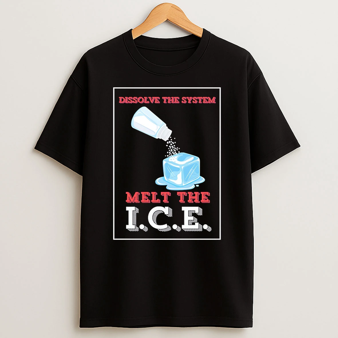 S A L T Dissolve The System Melt The Ice Shirts