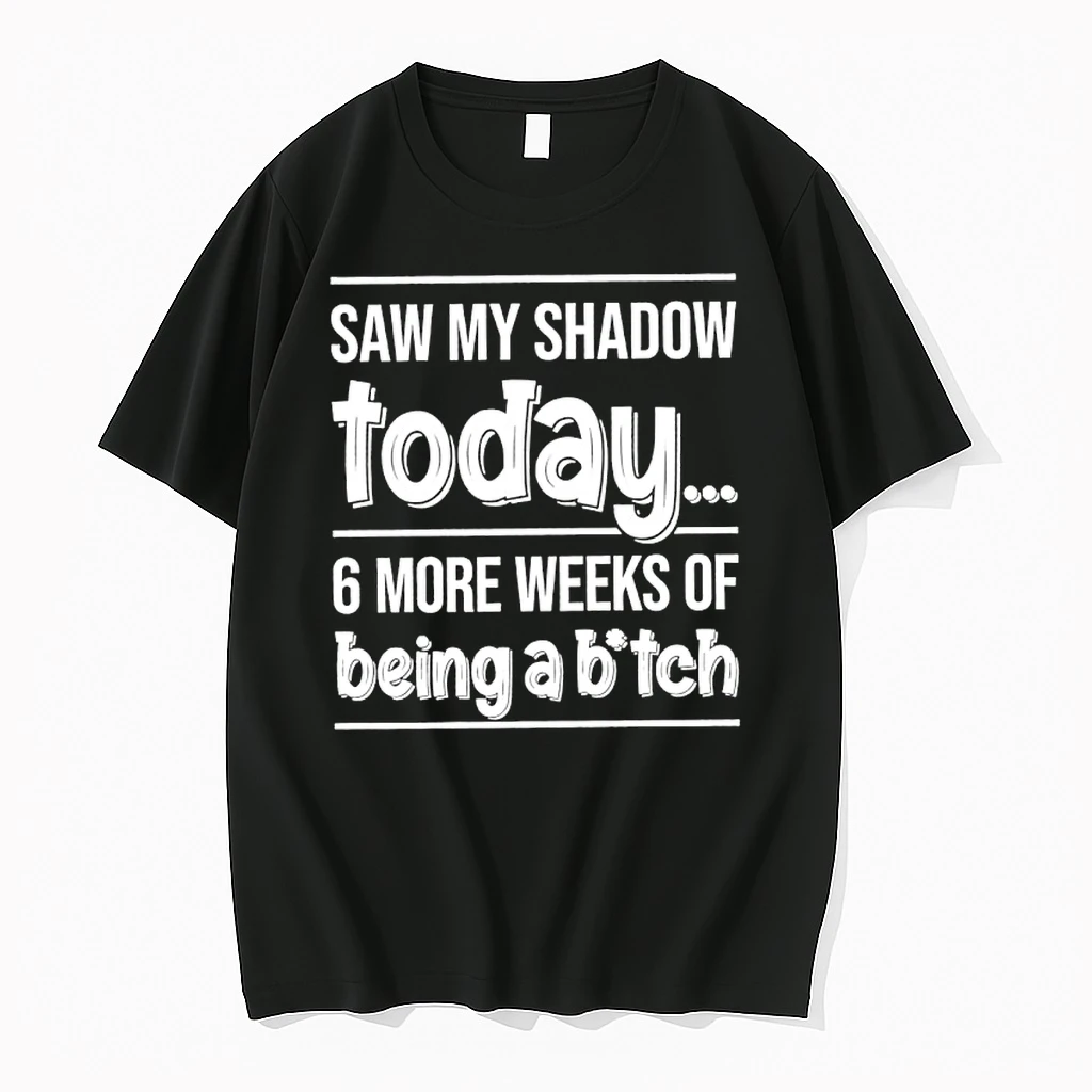 Saw My Shadow Today 6 More Weeks Of Being A Bitch Shirts