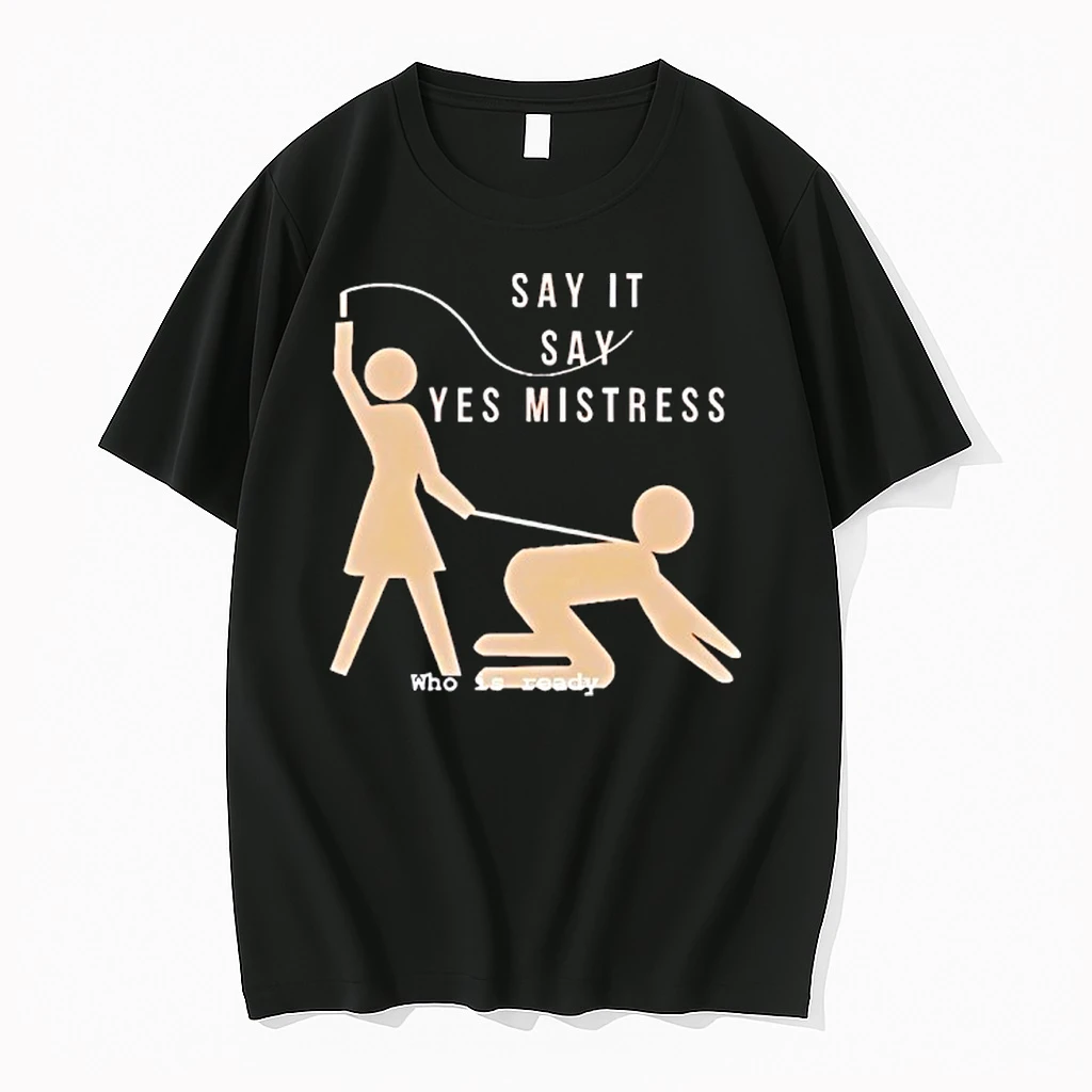 Say It Say Yes Mistress Who Is Ready Shirts