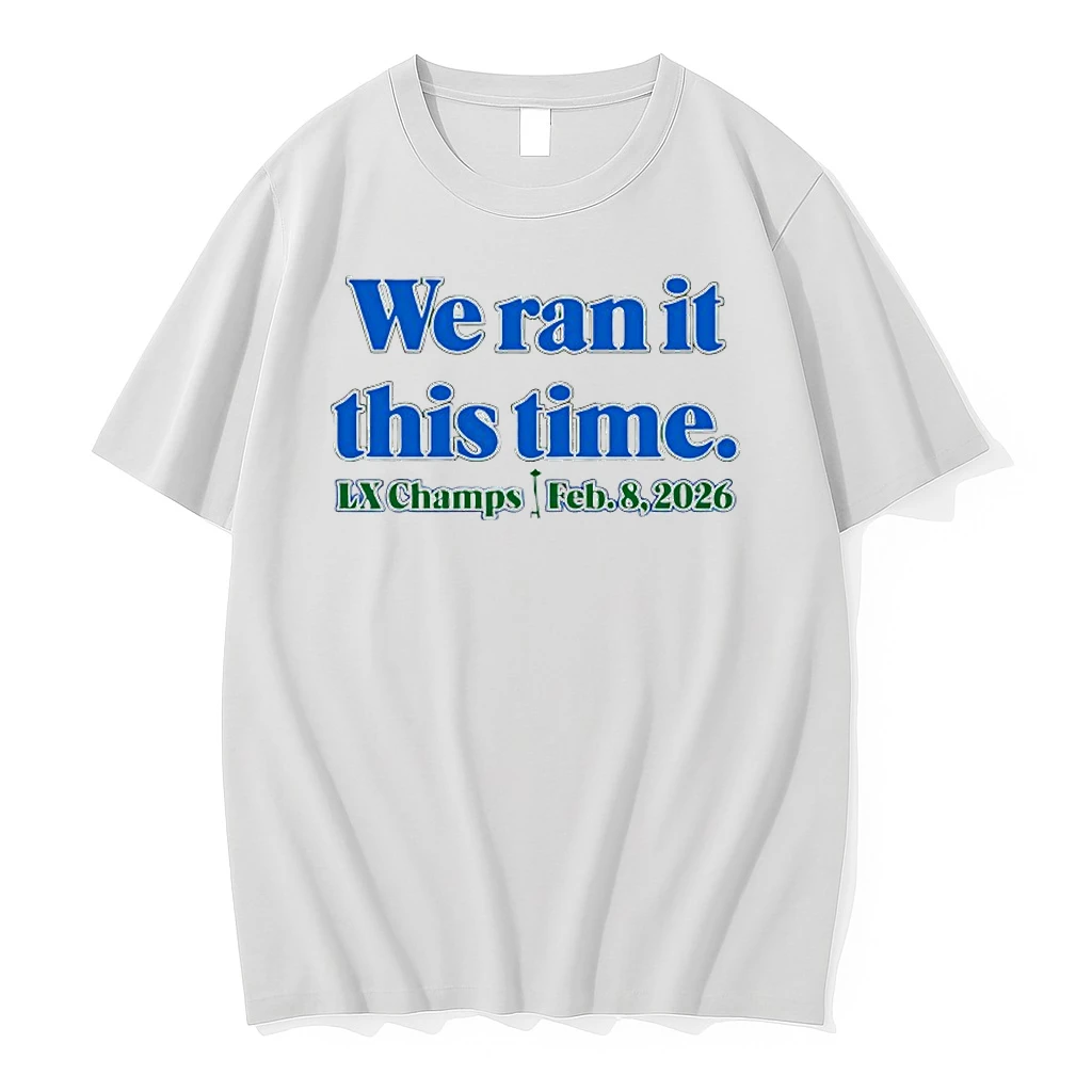 Seattle Seahawks Lx Champs Feb 8 2026 We Ran It This Time Shirts
