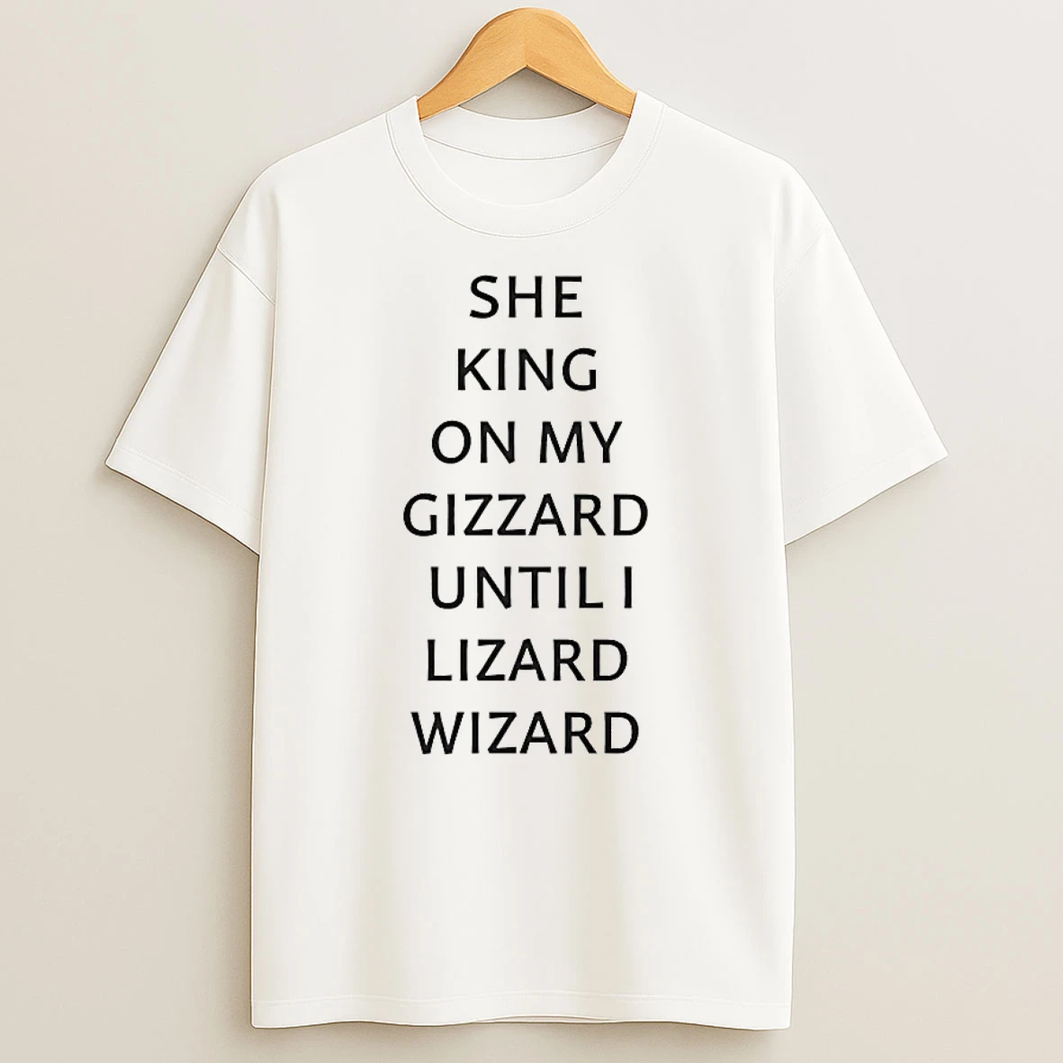 She King On My Gizzard Until I Lizard Wizard Shirts