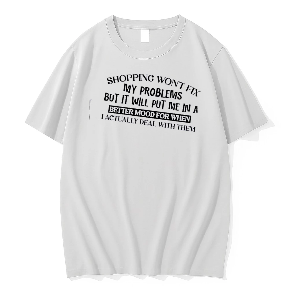 Shopping Wont Fix My Problems But It Will Put Me In A Better Mood For When I Actually Deal With Them Shirts