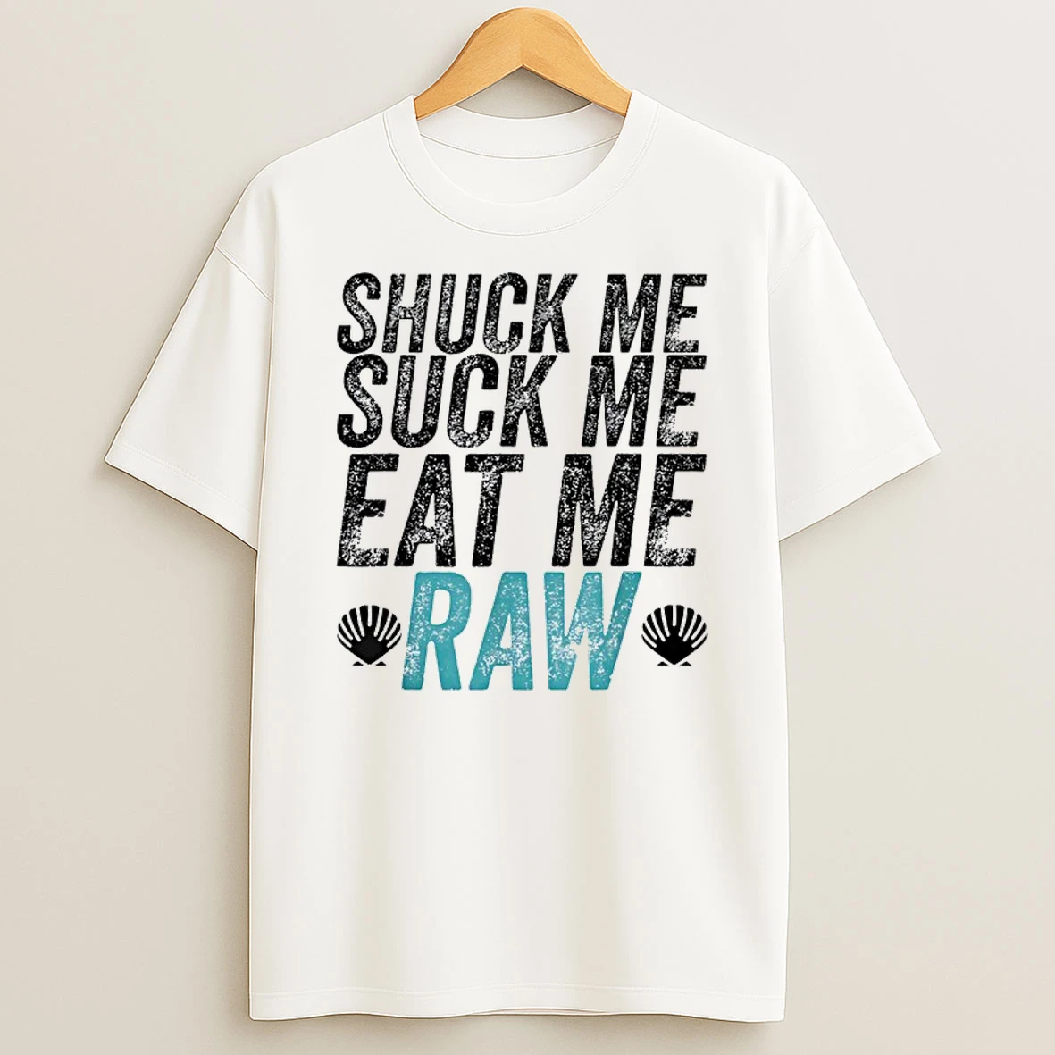 Shuck Me Suck Me Eat Me Raw Shirts