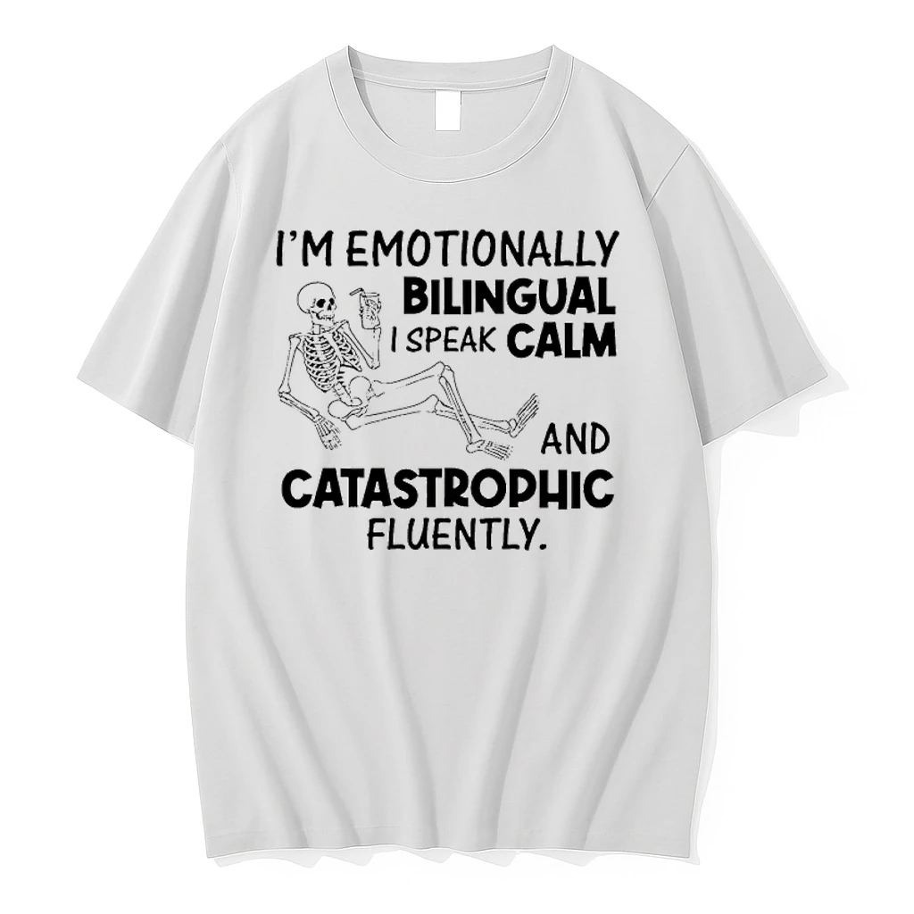 Skeleton Im Emotionally Bilingual I Speak Calm And Catastrophic Fluently Shirts