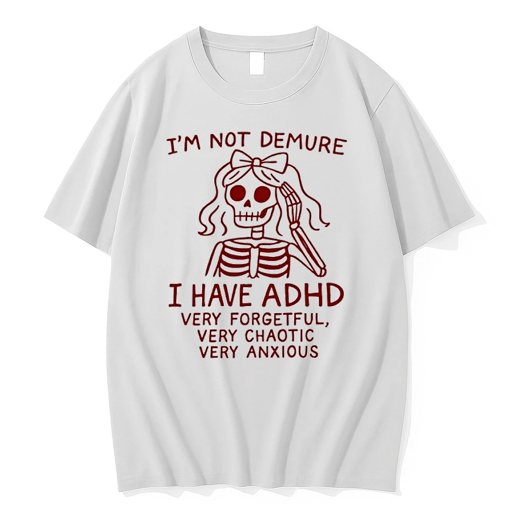 Skeleton Im Not Demure I Have Adhd Very Forgetful Very Chaotic Very Anxious Shirts