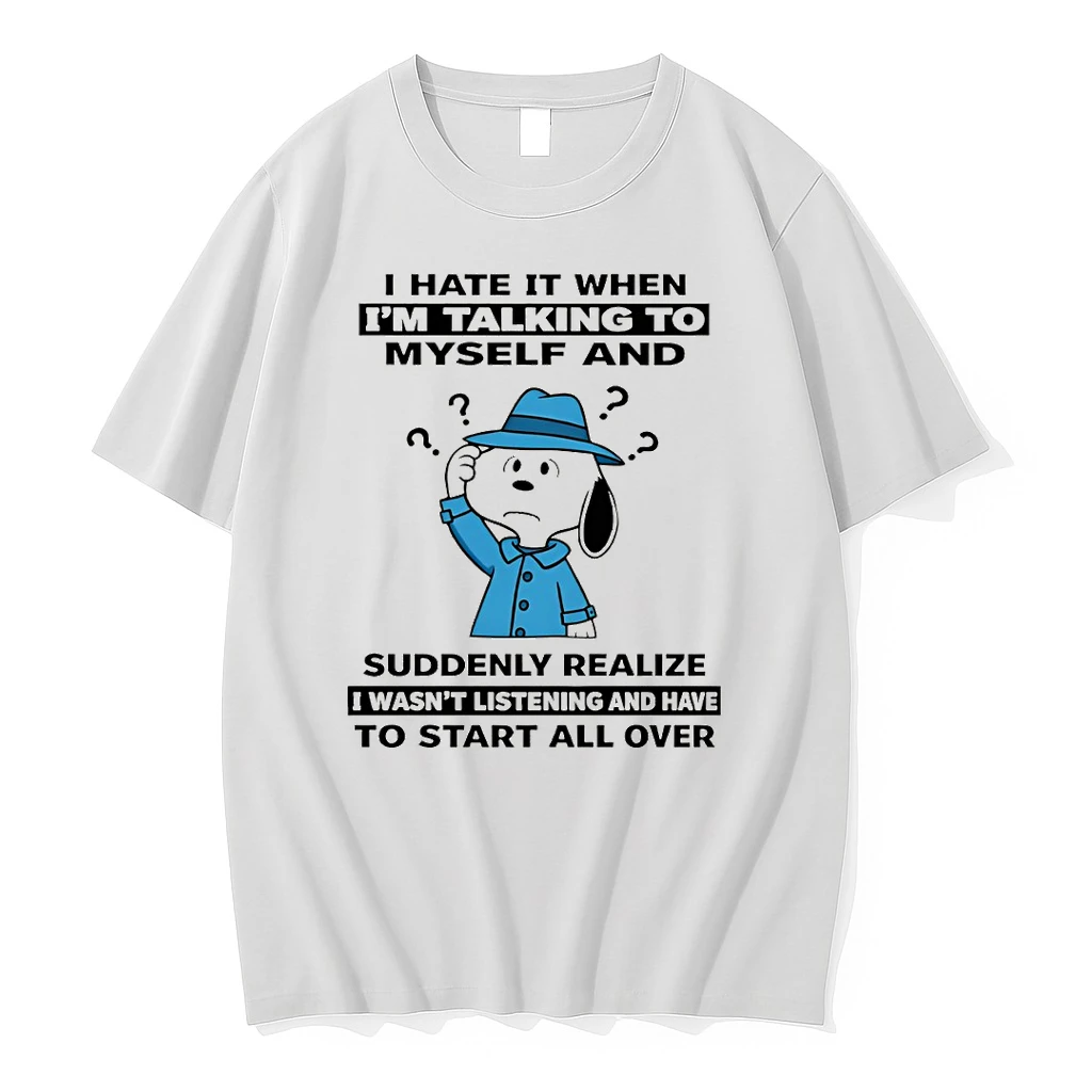 Snoopy I Hate It When Im Talking To Myself And Suddenly Realize I Wasnt Listening And Have To Start Shirts