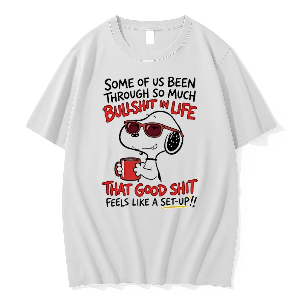 Snoopy Some Of Us Been Through So Much Bullshit In Life That Good Shit Feels Like A Set Up Shirts