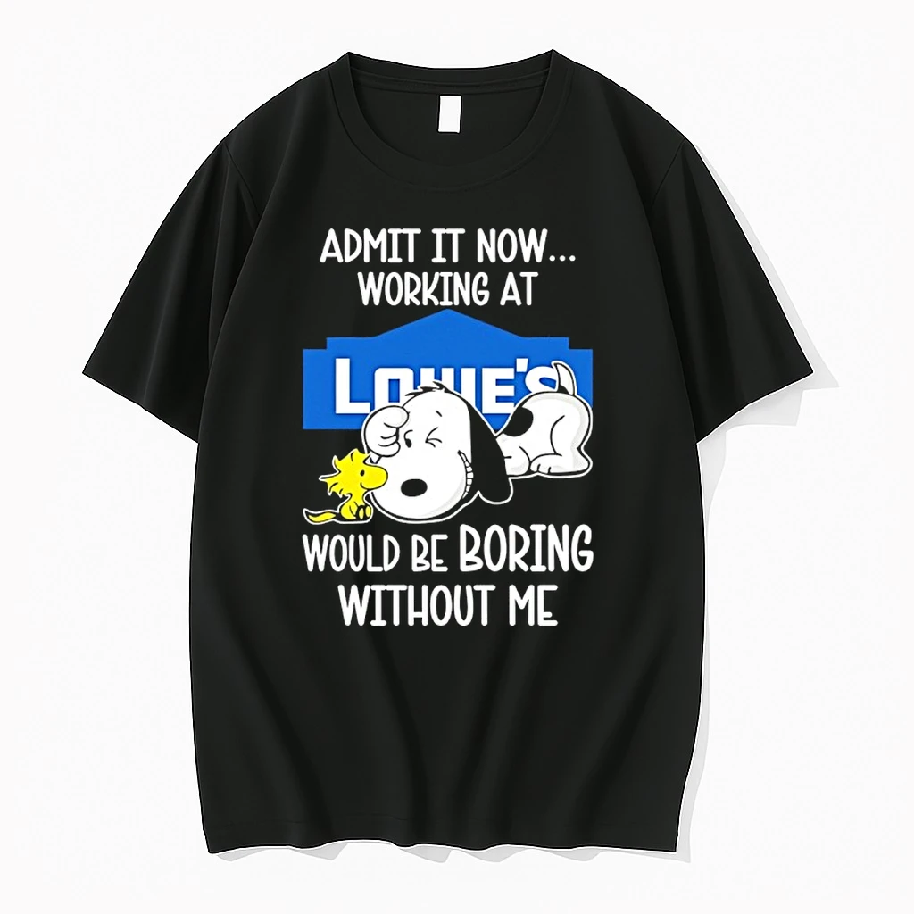 Snoopy And Woodstock Admit It Now Working At Lowes Would Be Boring Without Me Shirts