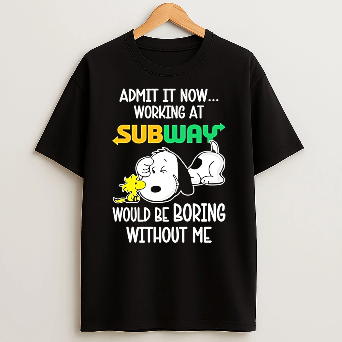 Snoopy And Woodstock Admit It Now Working At Subway Would Be Boring Without Me Shirts