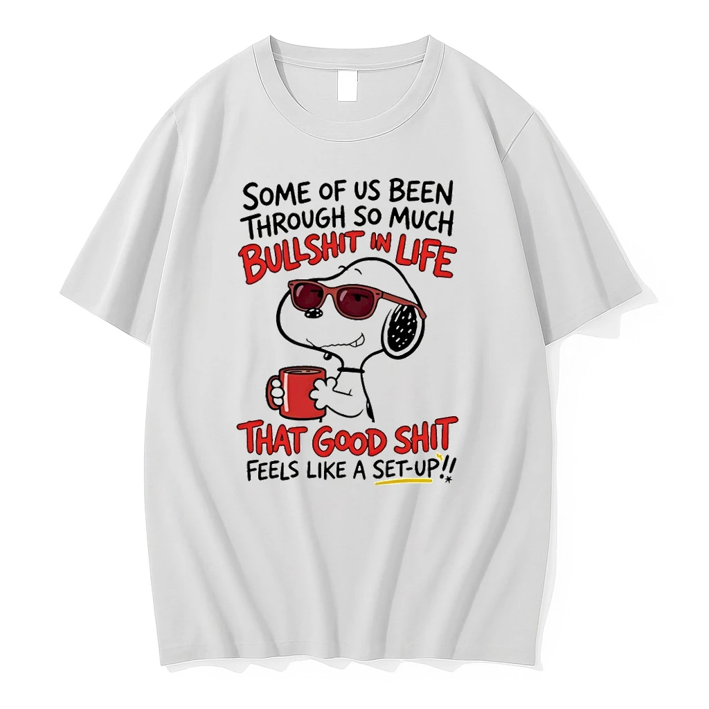 Snoopy Some Of Us Been Bullshit Through So In Life Much That Good Shit Feels Like A Set Up Shirts