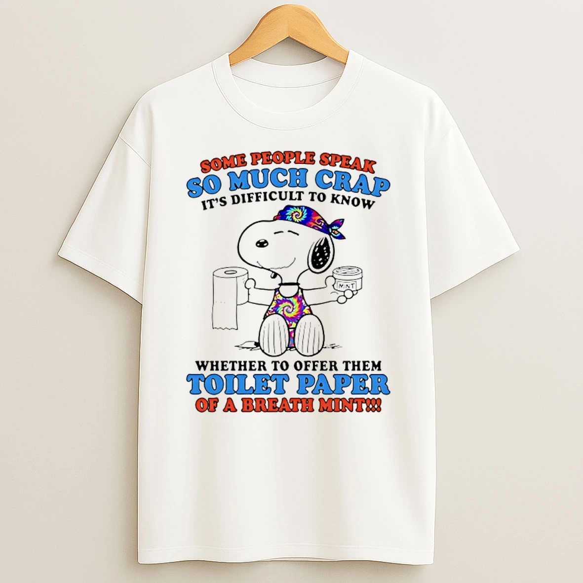 Snoopy Some People Speak So Much Crap Its Difficult To Know Whether To Offer Them Toilet Paper Shirts