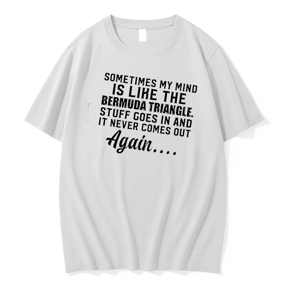 Sometimes My Mind Is Like The Bermuda Triangle Stuff Goes In And It Never Comes Out Again Quote Shirts