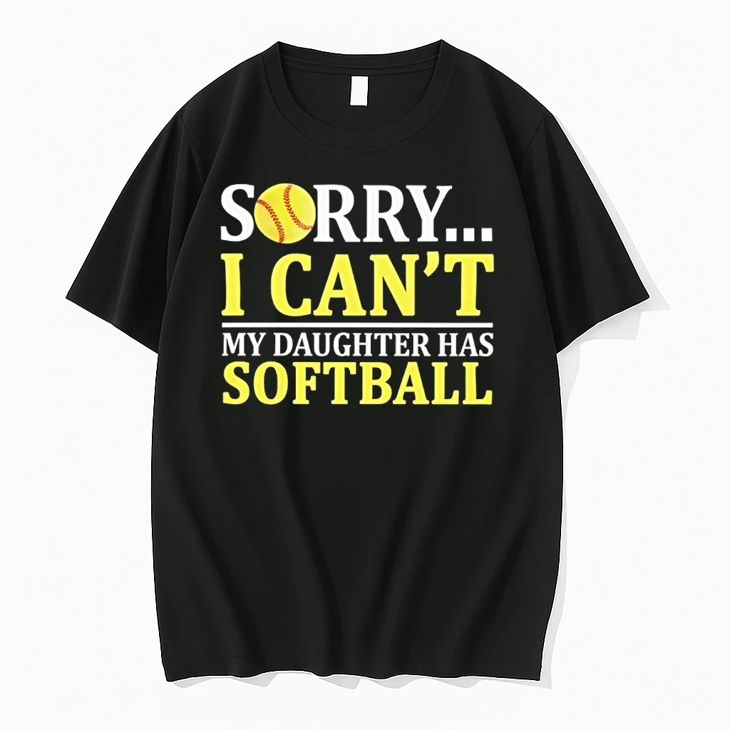 Sorry I Cant My Daughter Has Softball Shirts