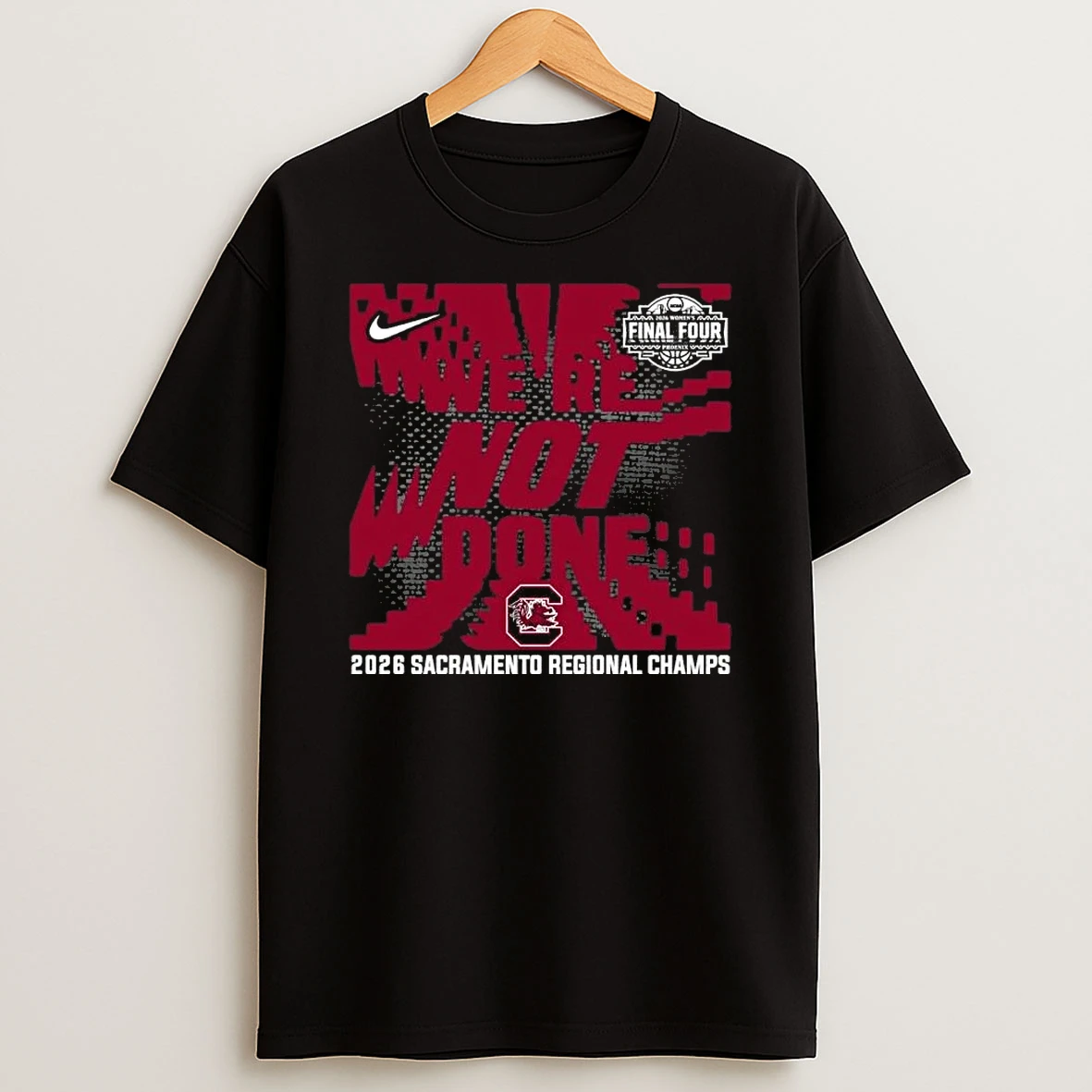 South Carolina Gamecocks Were Not Done 2026 Ncaa Womens Basketball Sacramento Regional Champions Shirts