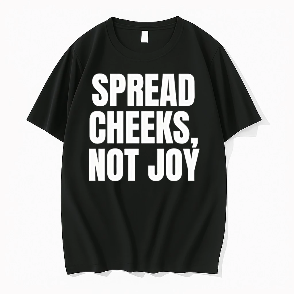 Spread Cheeks Not Joy Shirts