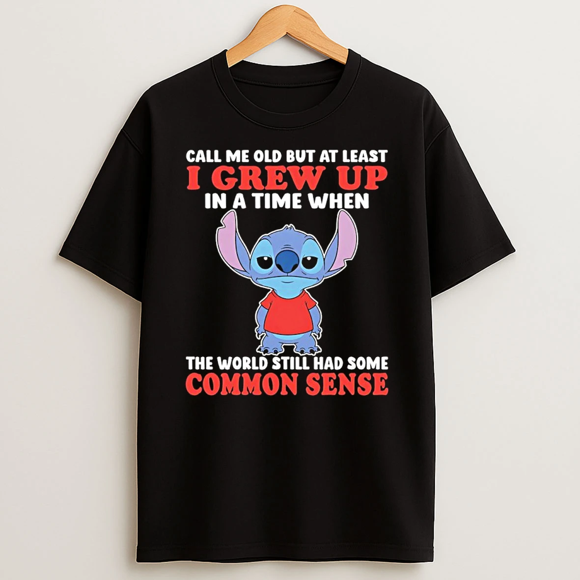 Stitch Cute Call Me Old But A Least I Grew Up In A Time When The World Still Had Some Common Sense Shirts