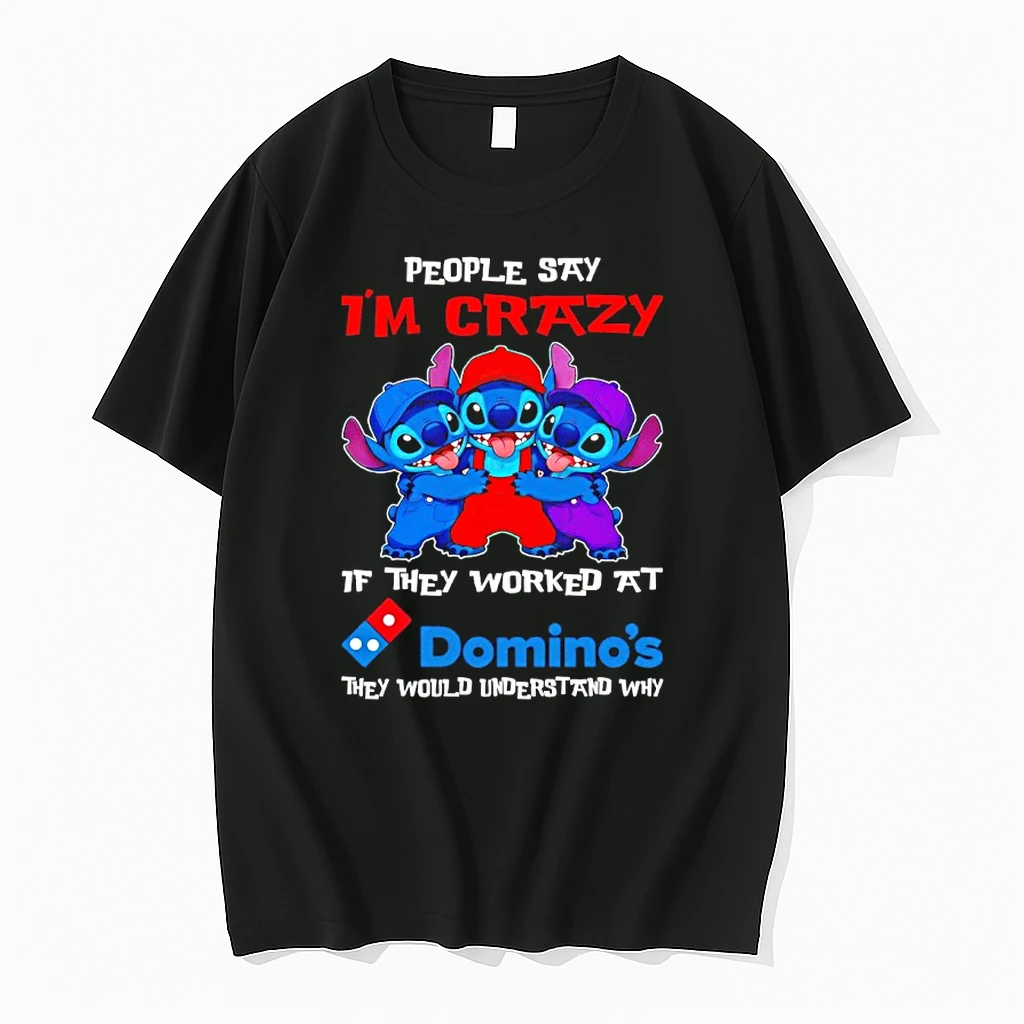 Stitch People Say Im Crazy If They Worked At Dominos They Would Understand Why Shirts