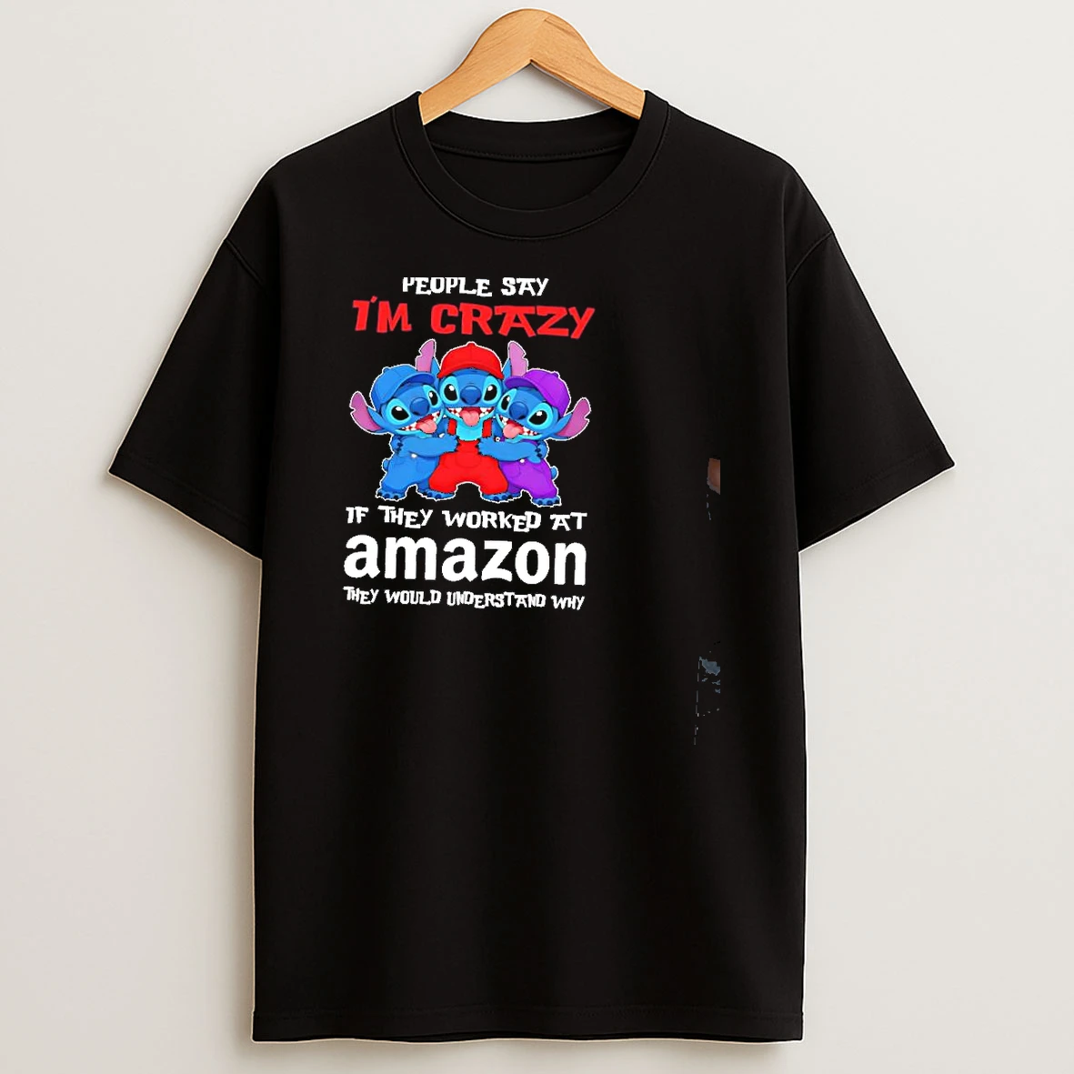 Stitch People Say Im Crazy If They Worked At Amazon They Would Understand Why Shirts
