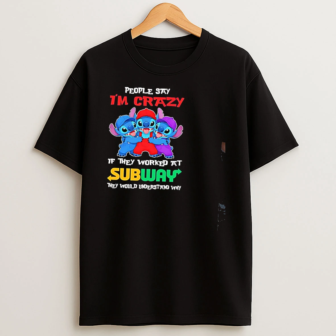 Stitch People Say Im Crazy If They Worked At Subway They Would Understand Why Shirts