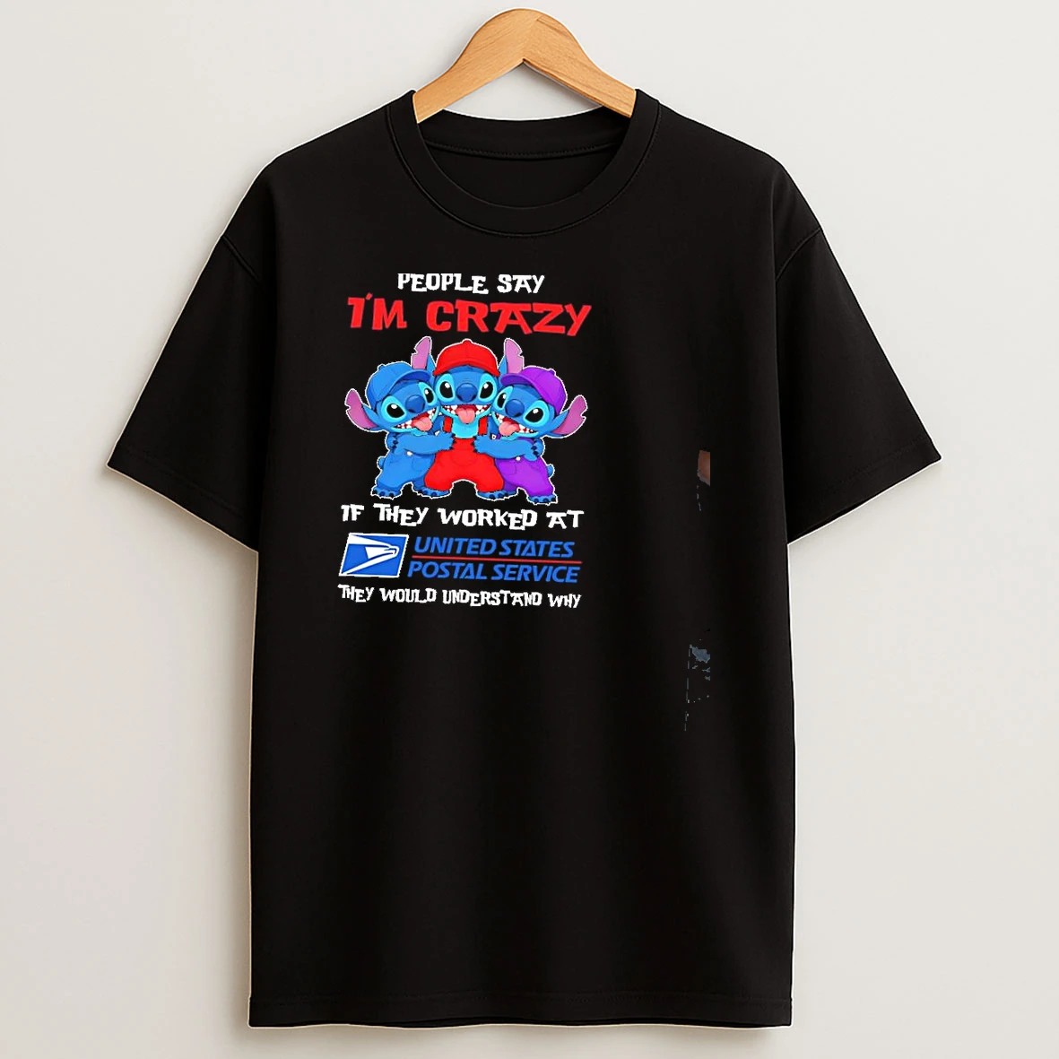 Stitch People Say Im Crazy If They Worked At United States Postal Service They Would Understand Why Shirts