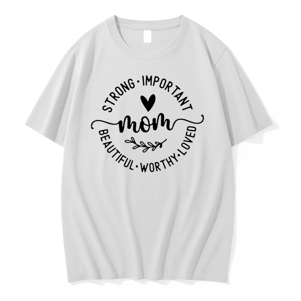 Strong Important Beautiful Worthy Loved Mom Shirts