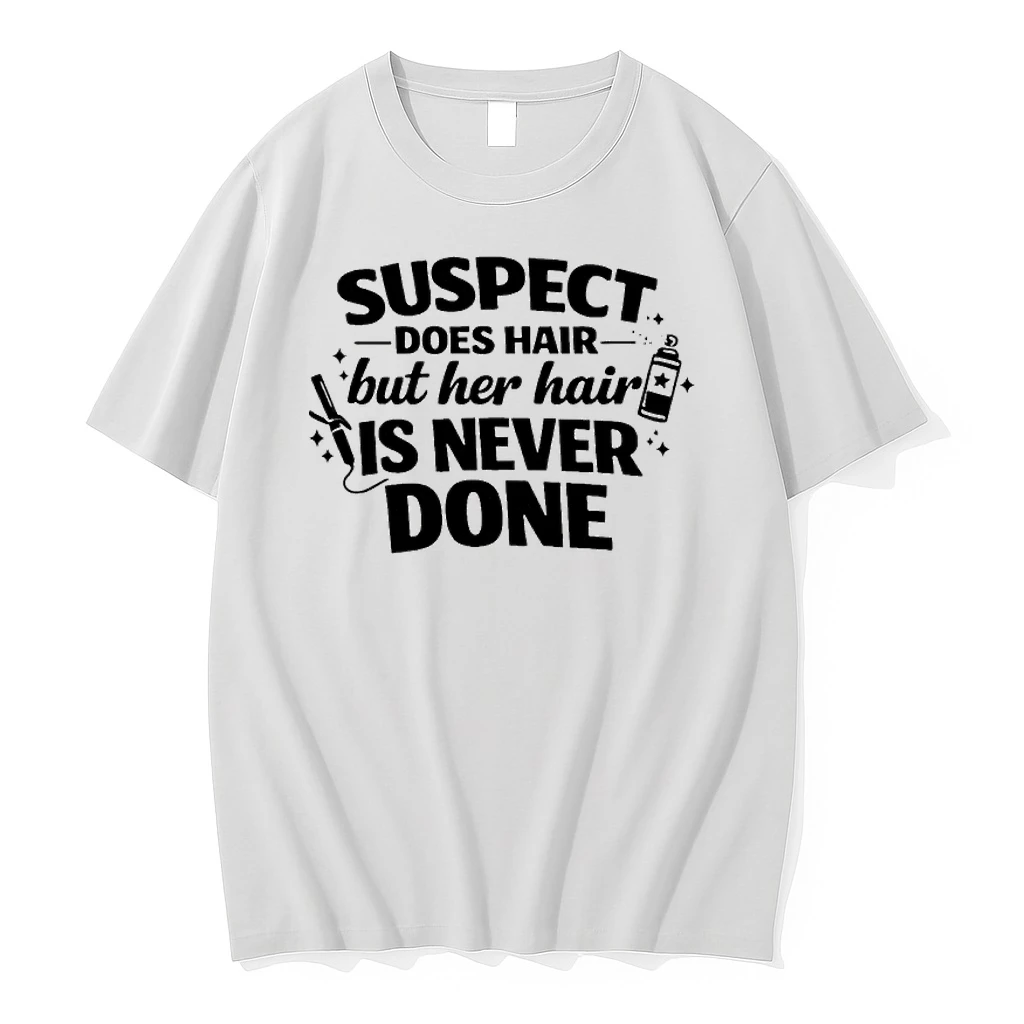 Suspect Does Hair But Her Hair Is Never Done Shirts