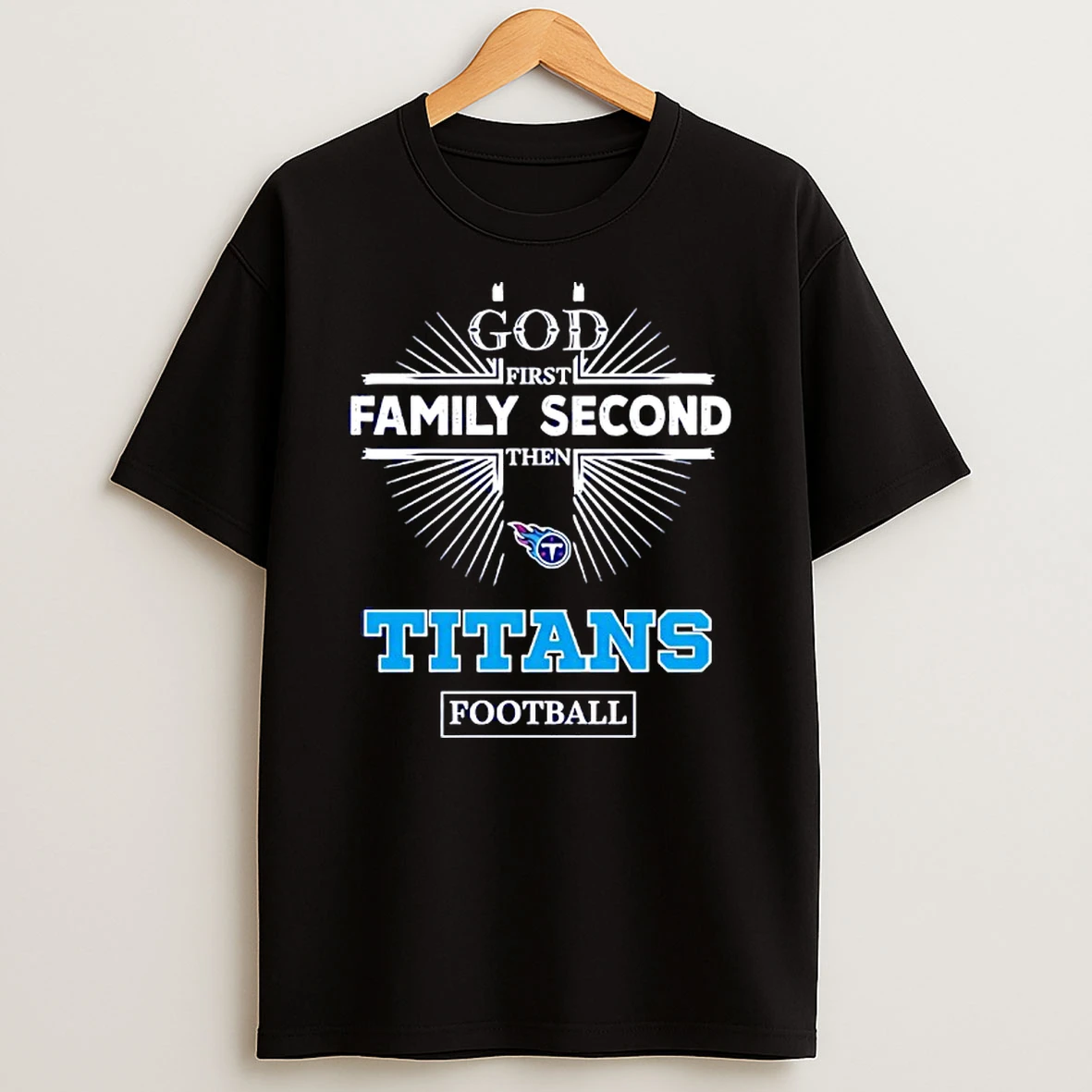 Tennessee Titans God First Family Second Then Titans Football Shirts