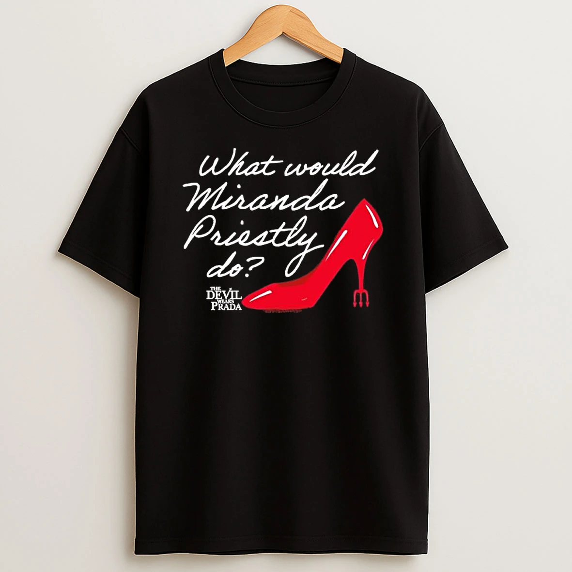 The Devil Wears Prada What Would Miranda Priestly Do Shirts