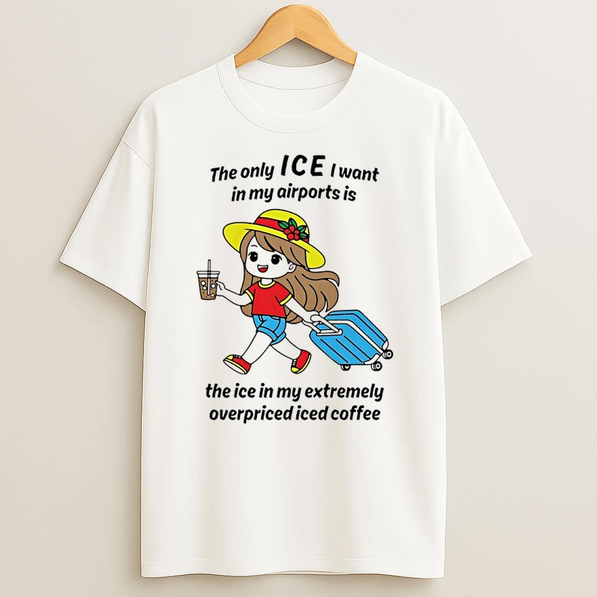 The Only Ice I Want In My Airports Is The Ice In My Extermely Overpriced Iced Coffee Shirts