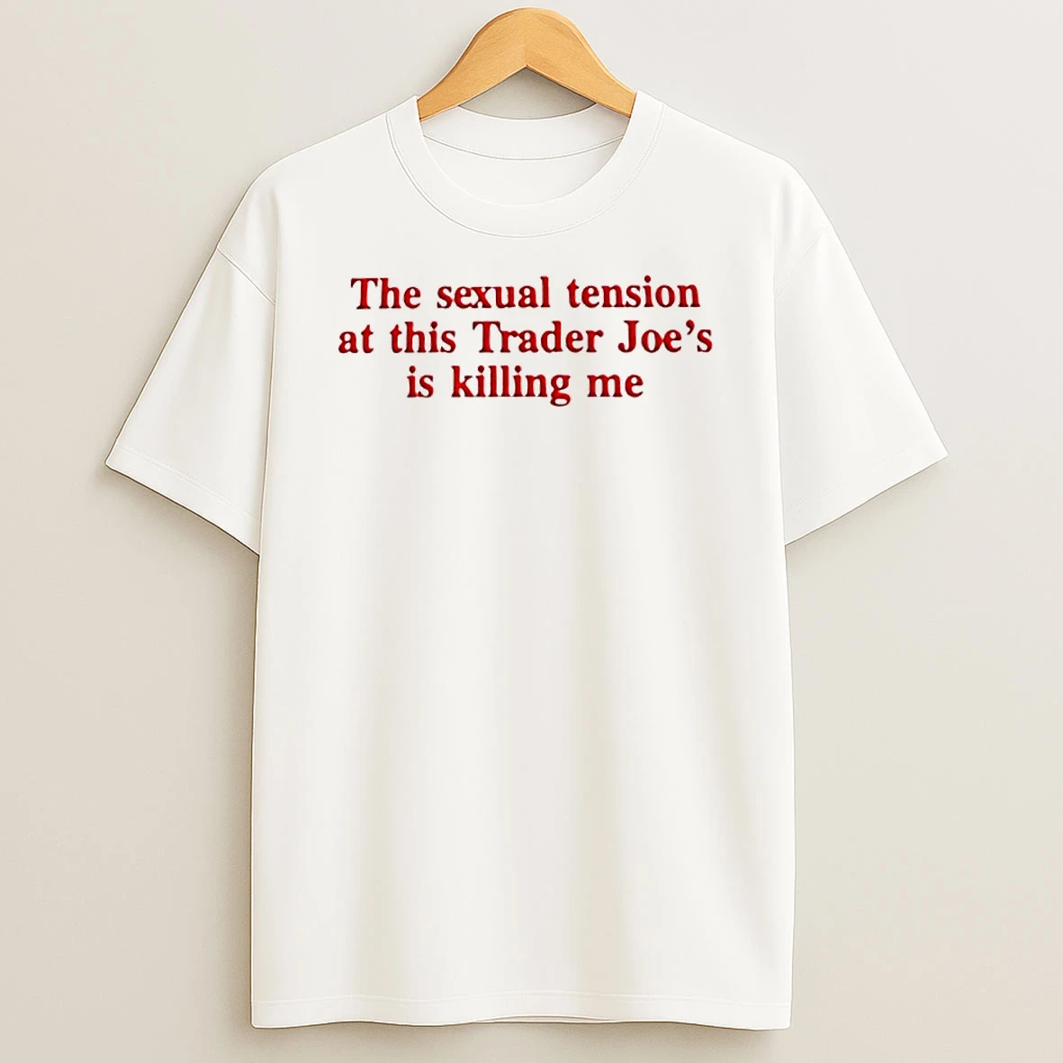 The Sexual Tension At This Trader Joes Is Killing Me Shirts