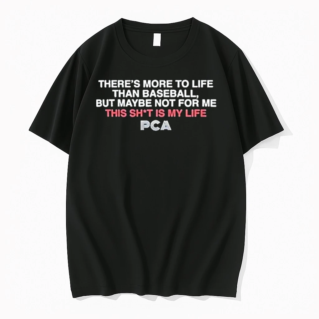There More To Life Than Baseball But Maybe Not For Me This Sht Is My Life Pca Tour 2026 Shirts