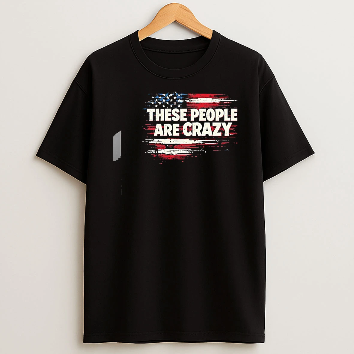 These People Are Crazy American Flag Shirts