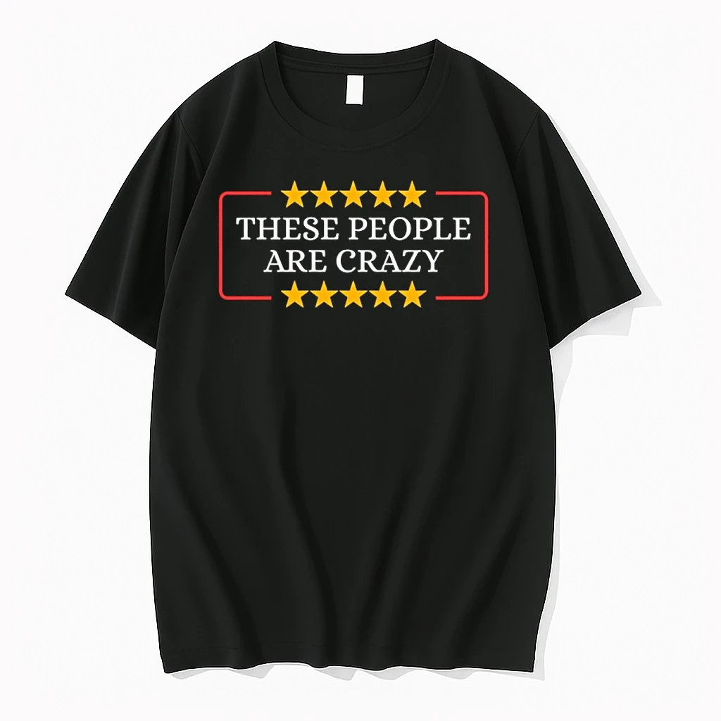These People Are Crazy Shirts