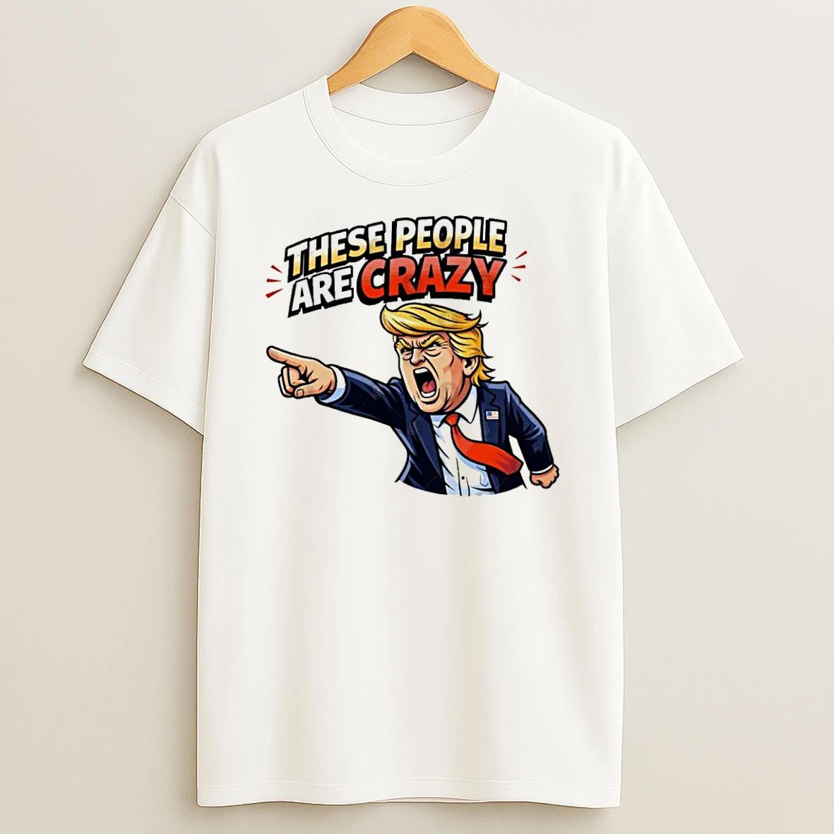 These People Are Crazy Trump Shirts