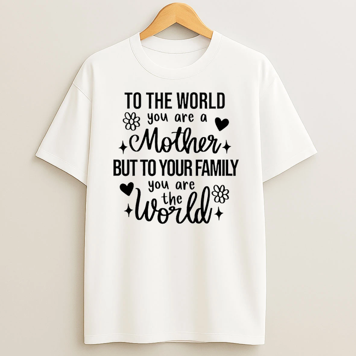 To The World You Are A Mother But To Your Family You Are The World Flowers Shirts