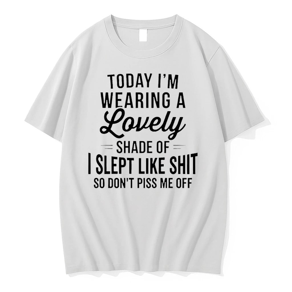 Today Im Wearing A Lovely Shade Of I Slept Like Shit So Dont Piss Me Off Shirts