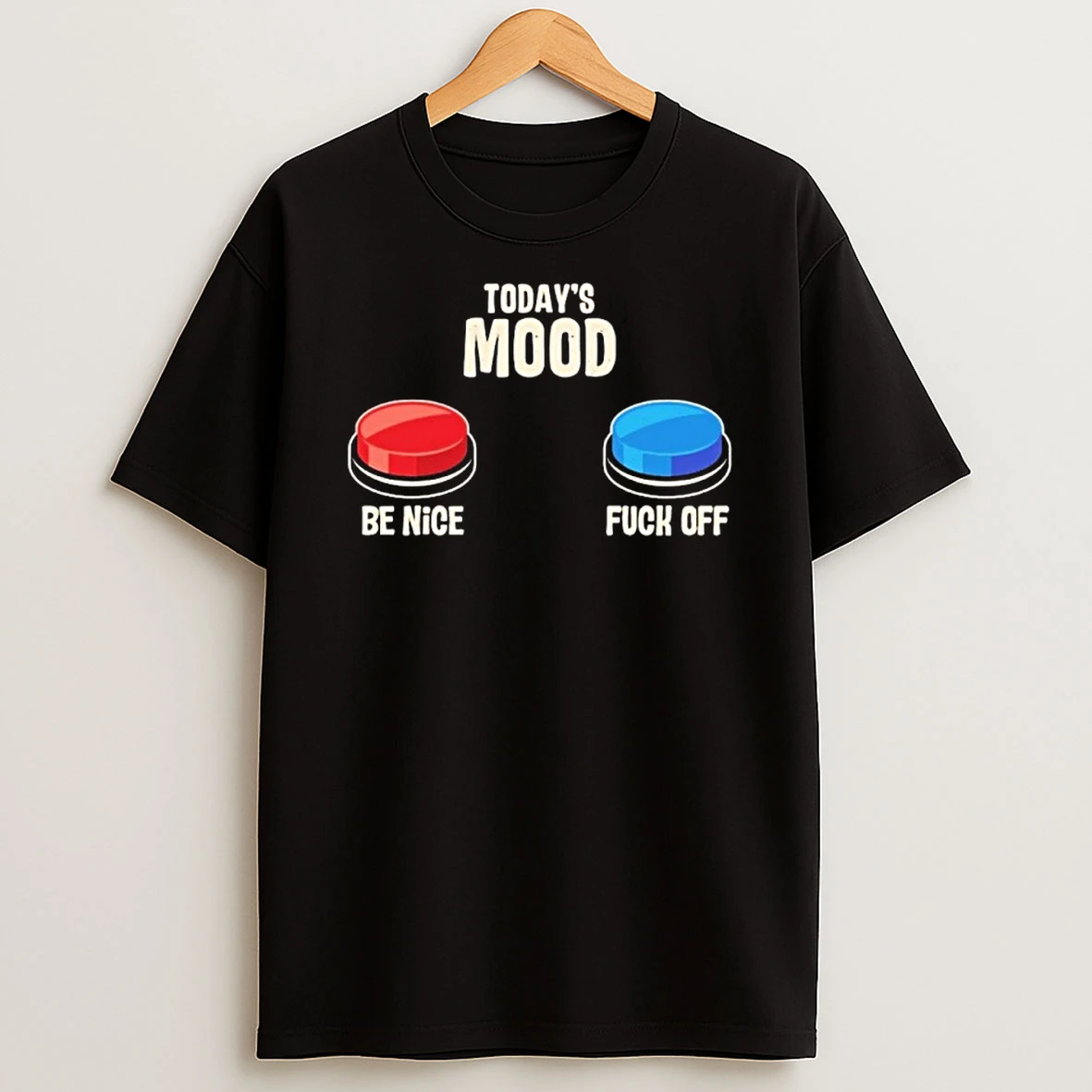 Todays Mood Be Nice Fuck Off Shirts