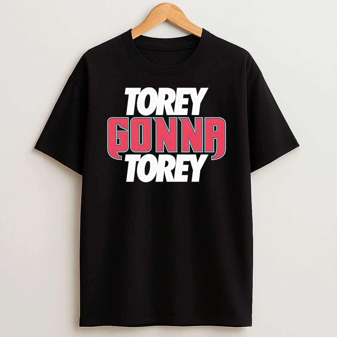 Torey Gonna Torey Shirts